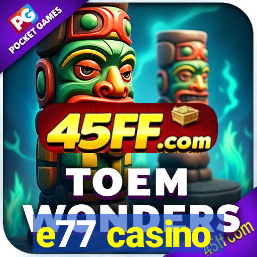 e77 casino
